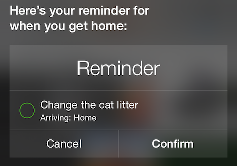 ⑤ 	…remind you to change the cat litter when you get home…