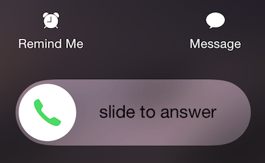 ③ 	When the phone is ringing, you can slide to answer, respond with a canned text message, or set a reminder to call the party back.