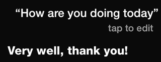 ② 	To activate Siri, press and hold the Home button. You can ask Siri almost anything.