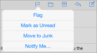 ⑥ 	To mark the open message, tap the flag icon and then tap an option in the popover. Depending on the device, the toolbar containing the flag icon may be near the upper right (shown here) or at the bottom.