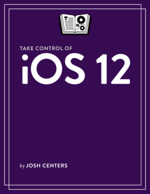 Take Control of iOS 12