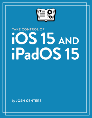 Take Control of iOS 15 and iPadOS 15 1.0 cover