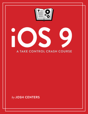 iOS 9: A Take Control Crash Course